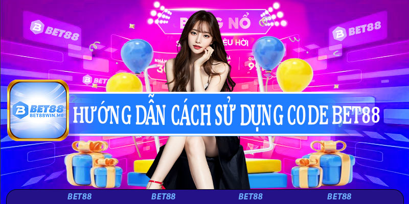 Hướng dẫn cách sử dụng code Bet88