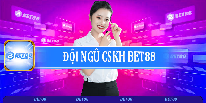 Đội ngũ CSKH Bet88 chuyên nghiệp – Am hiểu, tận tâm