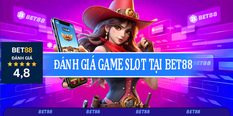Đánh giá game slot tại Bet88