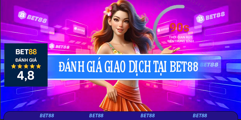 Đánh giá giao dịch tại Bet88