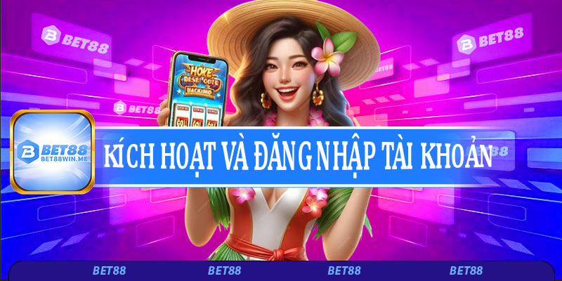 Kích hoạt và đăng nhập tài khoản Bet88