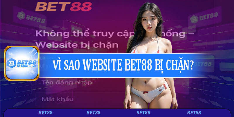 Vì sao website Bet88 bị chặn?