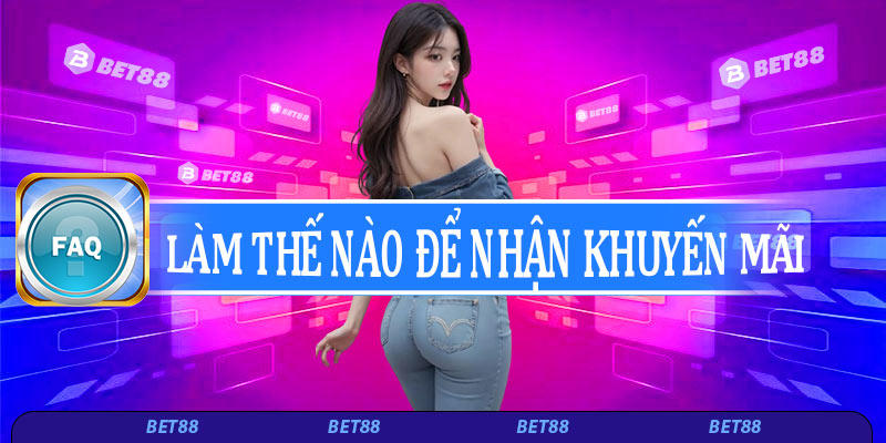 Làm sao để nhận khuyến mãi tại Bet88?