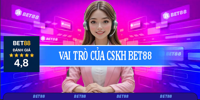 Tổng quan về Bet88 và vai trò của CSKH