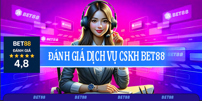 Đánh giá chi tiết dịch vụ CSKH Bet88