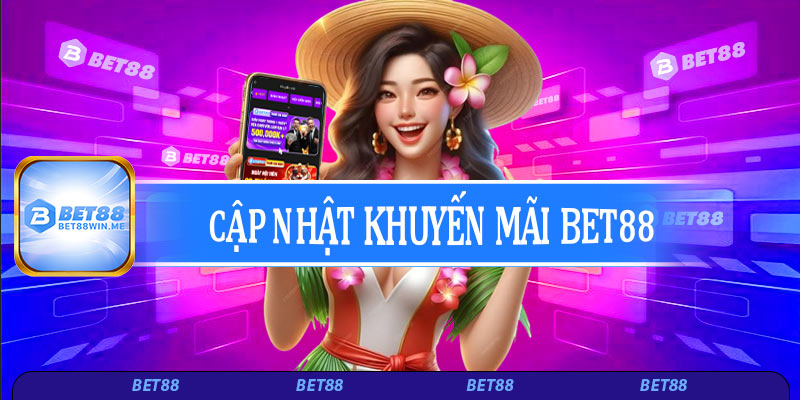 Cập nhật chương trình khuyến mãi Bet88 phổ biến