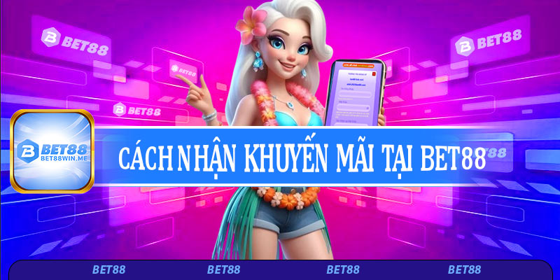 Cách nhận khuyến mãi tại Bet88