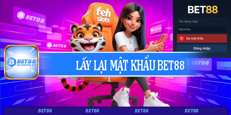 Cách lấy lại mật khẩu Bet88 chi tiết cho tân thủ