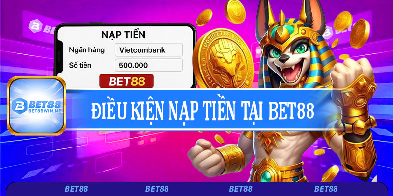 Điều kiện nạp tiền tại Bet88