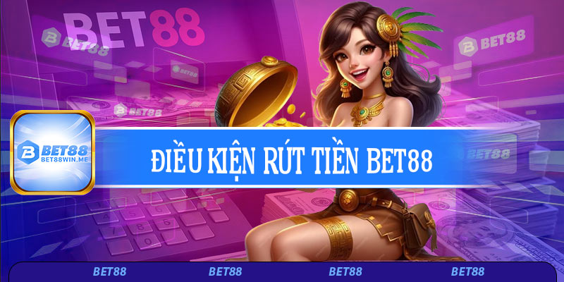 Điều kiện rút tiền Bet88