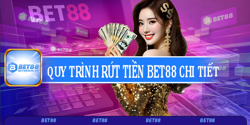 Quy trình rút tiền Bet88 chi tiết