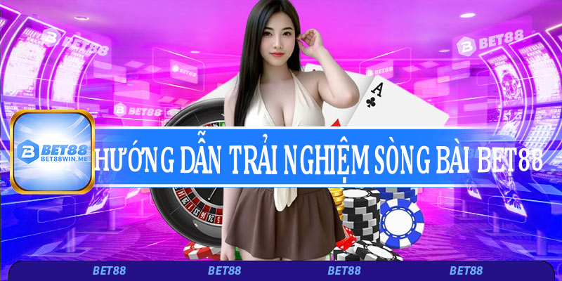 Hướng dẫn trải nghiệm sòng bài Bet88 đỉnh cao