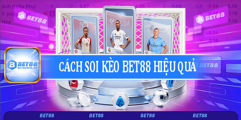 Cách soi kèo Bet88 hiệu quả cho người mới