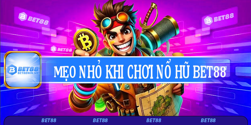 Mẹo nhỏ khi chơi nổ hũ tại Bet88 – Dễ chơi, dễ trúng!